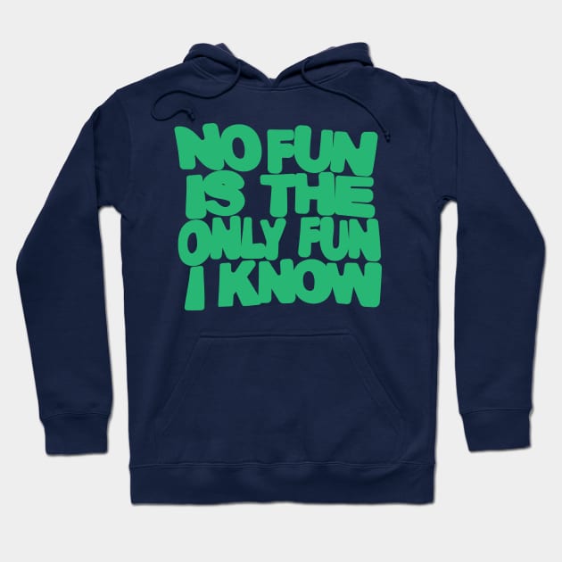 no fun is the only fun i know-green Hoodie by tristin's hut
